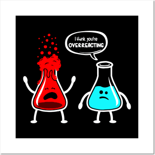 I think you're overreacting - Funny Nerd Chemistry Posters and Art